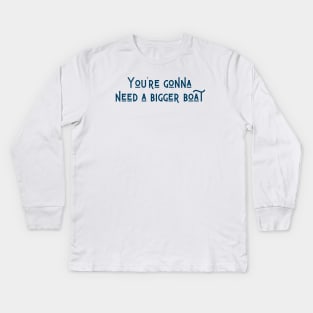 A Bigger Boat Kids Long Sleeve T-Shirt